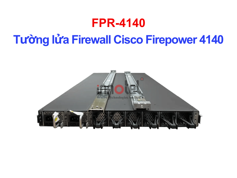 Cisco Firewall FPR-4140 Tường lửa Firewall Cisco Firepower 4140 – Thiết bị tường lửa FPR-4140