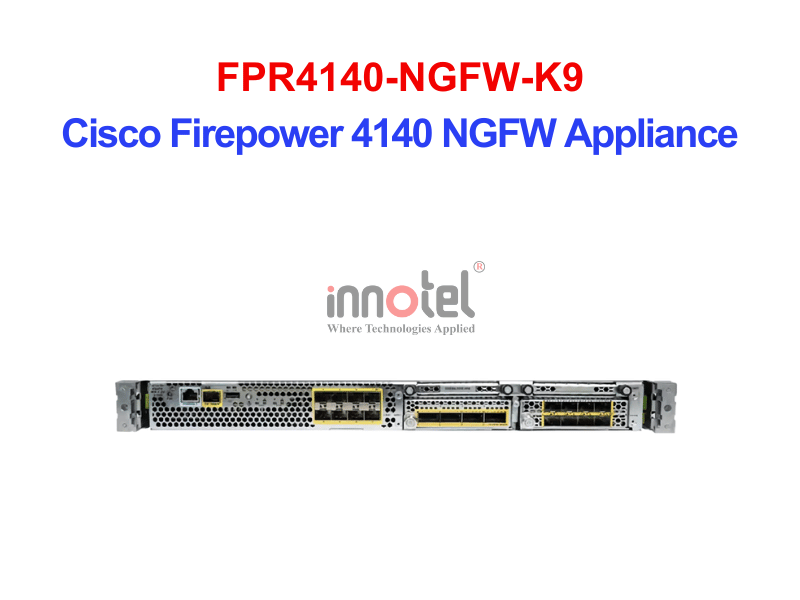 Cisco FPR4140-NGFW-K9 Cisco Firepower 4140 NGFW Appliance – Thiết bị tường lửa FPR4140-NGFW-K9