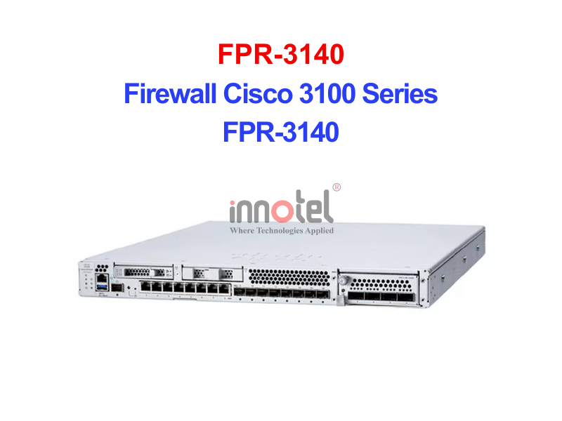 Cisco FPR-3140 Firewall Cisco 3100 Series – Thiết bị tường lửa Firewall Cisco 3100 Series FPR-3140
