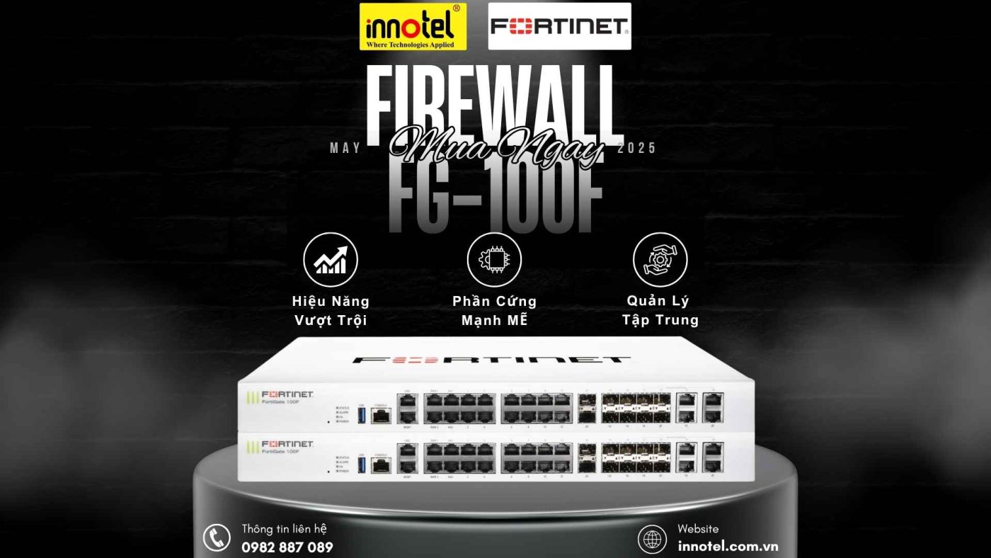FortiGate 100F Series: Tường Lửa Thế Hệ Mới Cho Kỷ Nguyên Bảo Mật Firewall FortiGate 100F