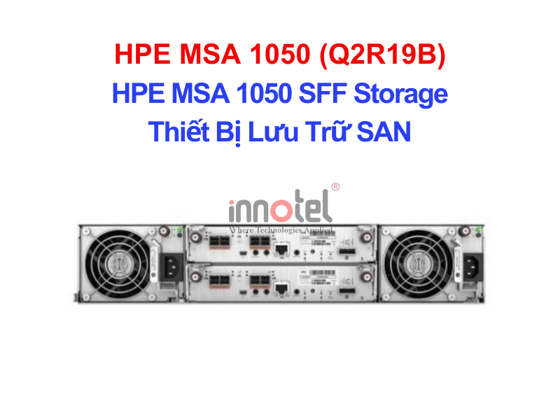 HPE MSA 1050 8Gb Fibre Channel Dual Controller SFF Storage – Thiết Bị Lưu Trữ SAN HPE MSA 1050 SFF Storage