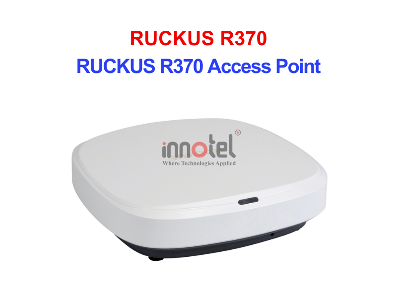 Ruckus R370 – Thiết bị Wifi Trong Nhà RUCKUS R370 Access Point