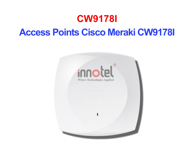 Access Points Cisco Meraki CW9178I – Thiết bị Wifi Access Points Cisco Meraki CW9178I