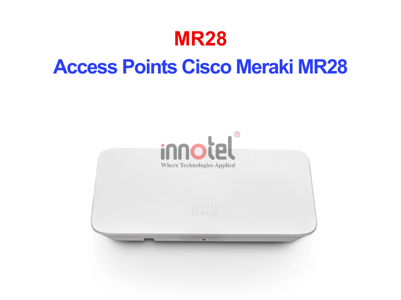 Access Points Cisco Meraki MR28 – Thiết bị Wifi Access Points Cisco Meraki MR28