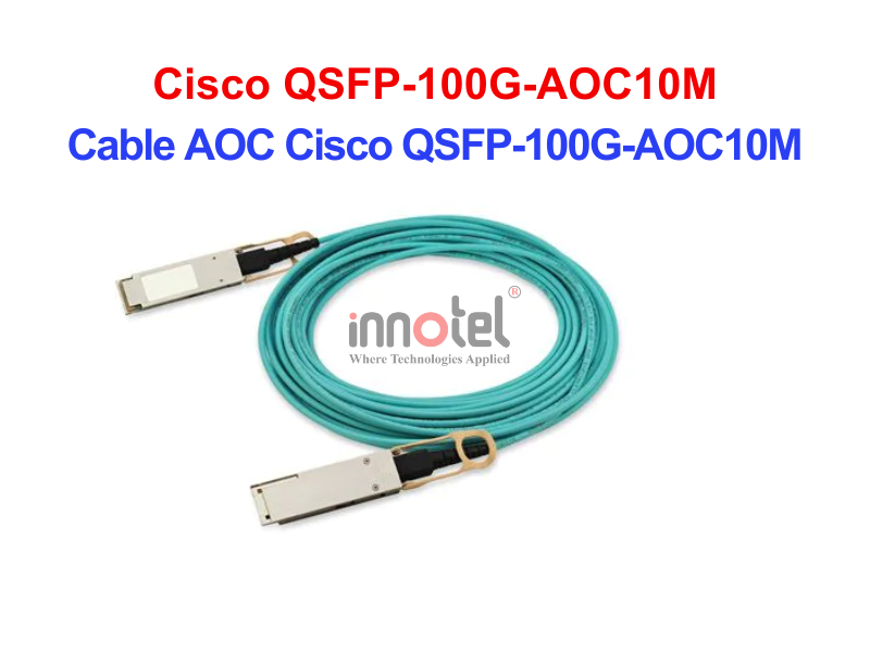 Cable AOC Cisco QSFP-100G-AOC10M – Thiết bị Module Quang Cable DAC Cisco QSFP-100G-AOC10M