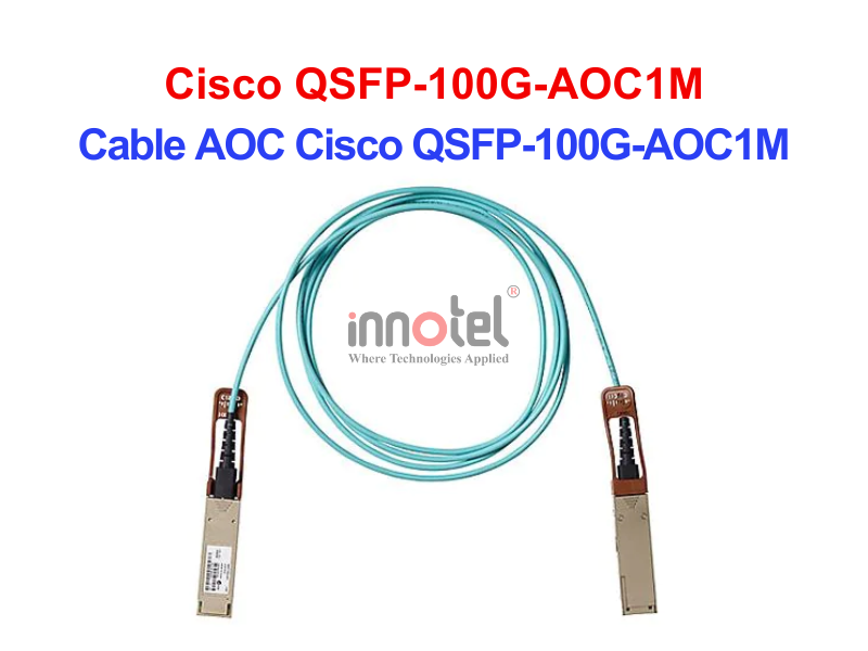 Cable AOC Cisco QSFP-100G-AOC1M – Thiết bị Module Quang Cable DAC Cisco QSFP-100G-AOC1M
