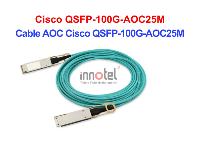 Cable AOC Cisco QSFP-100G-AOC25M – Thiết bị Module Quang Cable DAC Cisco QSFP-100G-AOC25M