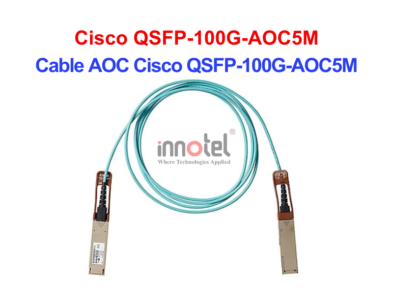 Cable AOC Cisco QSFP-100G-AOC5M – Thiết bị Module Quang Cable DAC Cisco QSFP-100G-AOC5M