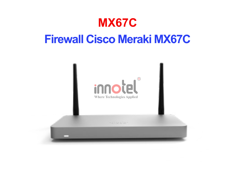 Firewall Cisco Meraki MX67C – Thiết Bị Tường Lửa Tích Hợp Firewall Cisco Meraki MX67C