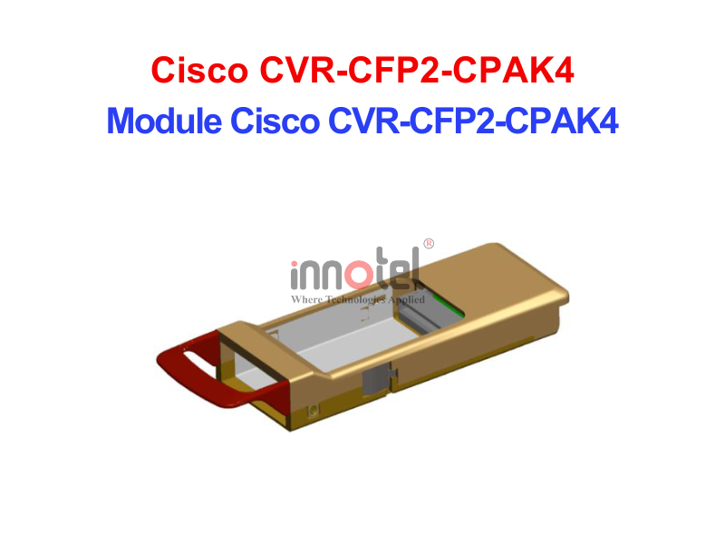 Module Cisco CVR-CFP2-CPAK4 – Thiết bị Module Quang Module Cisco CVR-CFP2-CPAK4