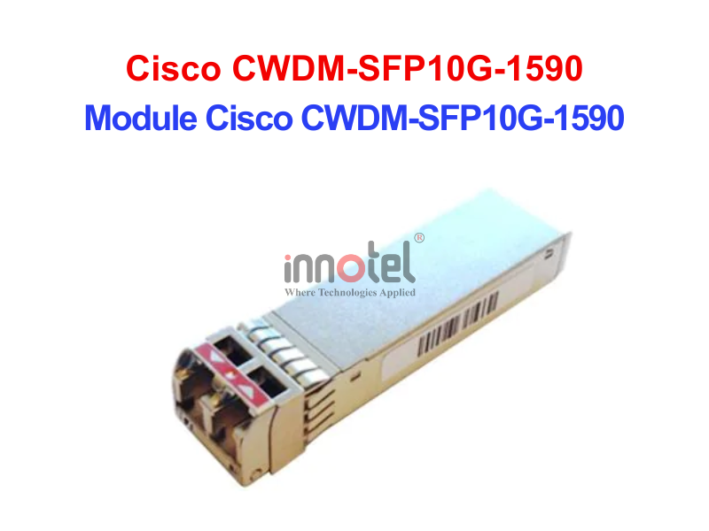 Module Cisco CWDM-SFP10G-1590 – Thiết bị Module Quang Module Cisco CWDM-SFP10G-1590
