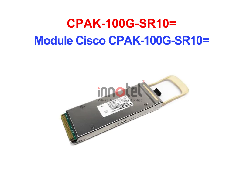 Module Cisco CPAK-100G-SR10= – Thiết bị Module Quang Module Quang Cisco CPAK-100G-SR10=