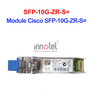 Module Quang Cisco SFP-10G-ZR-S=