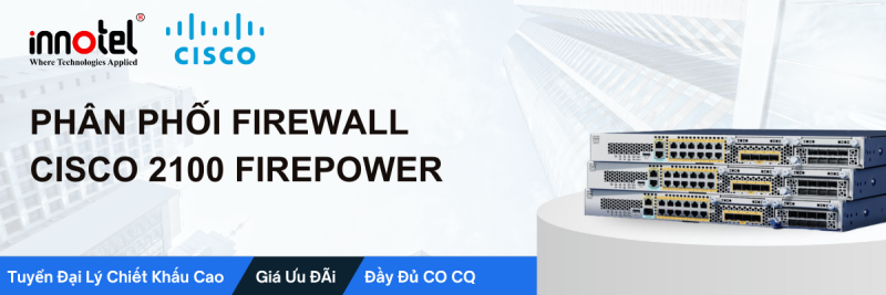 Phân phối Cisco 2100 Firepower