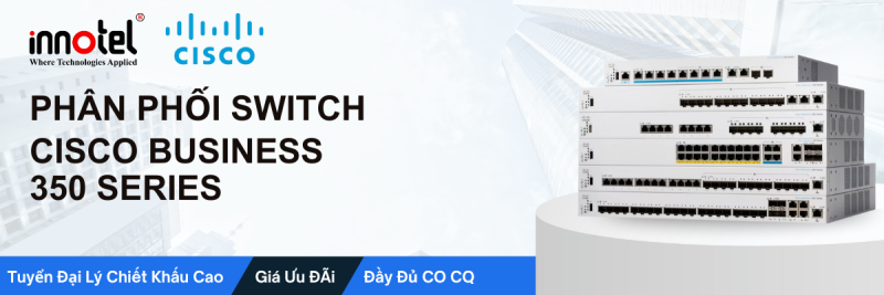 Phân phối Switch Cisco Business 350 Series