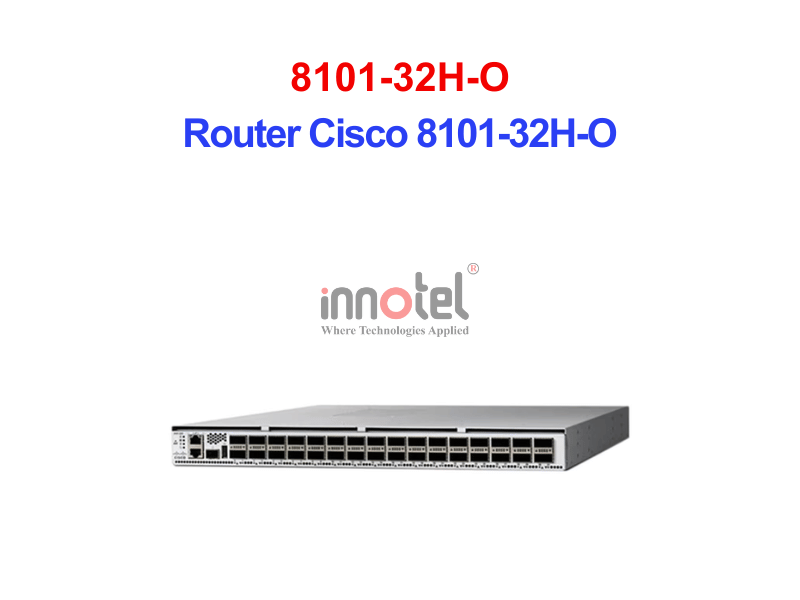 Router Cisco 8101-32H-O – Thiết Bị Chuyển Mạch Router Cisco 8101-32H-O