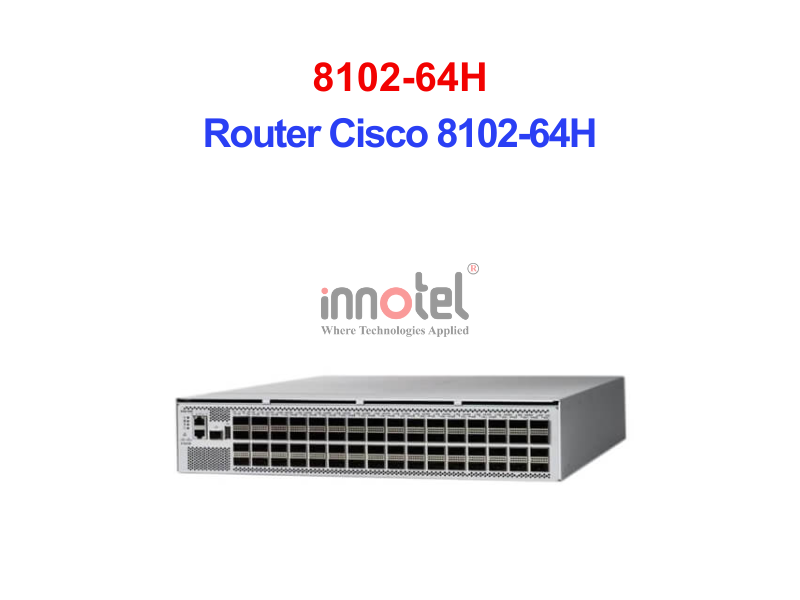 Router Cisco 8102-64H – Thiết Bị Router Router Cisco 8102-64H