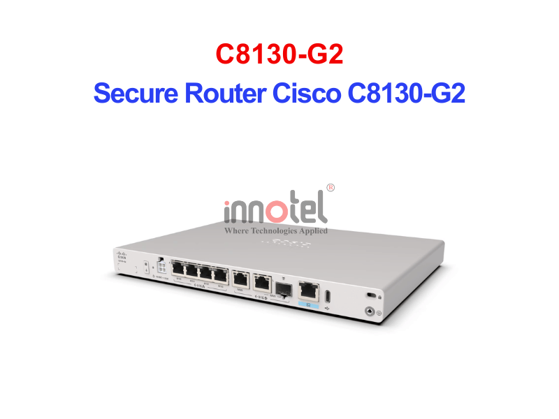 Secure Router Cisco C8130-G2 – Thiết Bị Router Secure Router Cisco C8130-G2