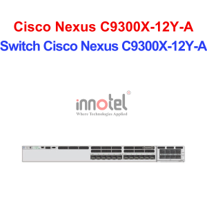 Switch Cisco C9300X-12Y-A – Thiết Bị Chuyển Mạch Switch Cisco Nexus C9300X-12Y-A