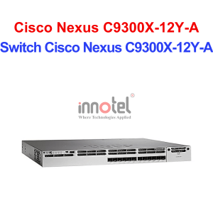 Switch Cisco C9300X-12Y-A – Thiết Bị Chuyển Mạch Switch Cisco Nexus C9300X-12Y-A