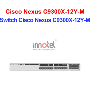 Switch Cisco C9300X-12Y-M – Thiết Bị Chuyển Mạch Switch Cisco Nexus C9300X-12Y-M