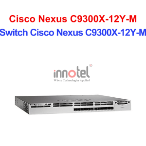 Switch Cisco C9300X-12Y-M – Thiết Bị Chuyển Mạch Switch Cisco Nexus C9300X-12Y-M