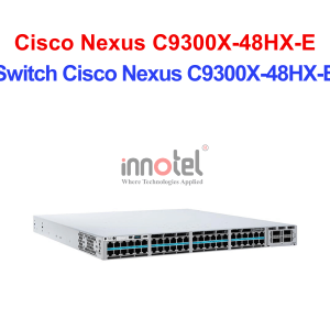 Switch Cisco C9300X-48HX-E – Thiết Bị Chuyển Mạch Switch Cisco Nexus C9300X-48HX-E