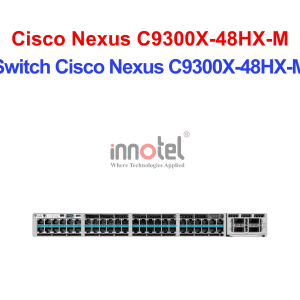 Switch Cisco C9300X-48HX-M – Thiết Bị Chuyển Mạch Switch Cisco Nexus C9300X-48HX-M