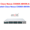 Switch Cisco C9300X-48HXN-A – Thiết Bị Chuyển Mạch Switch Cisco Nexus C9300X-48HXN-A