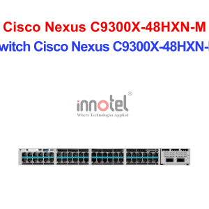 Switch Cisco C9300X-48HXN-M – Thiết Bị Chuyển Mạch Switch Cisco Nexus C9300X-48HXN-M