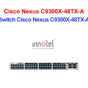 Switch Cisco C9300X-48TX-A – Thiết Bị Chuyển Mạch Switch Cisco Nexus C9300X-48TX-A